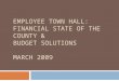Employee Town hall: Financial State of the County & Budget Solutions  March 2009