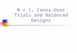 N = 1, Cross-Over Trials and Balanced Designs