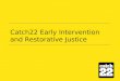 Catch22 Early Intervention and Restorative Justice