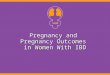 Pregnancy and  Pregnancy Outcomes  in Women With IBD