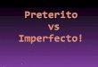 Preterito vs Imperfecto !