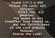 Psalm 117:1-2 ESV Praise the Lord, all nations!     Extol him, all peoples!