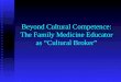 Beyond Cultural Competence: The Family Medicine Educator as “Cultural Broker”