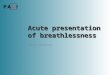 Acute presentation of breathlessness