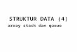 STRUKTUR DATA (4) array stack dan queue