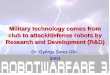 Military technology comes from club to attack/defense robots by Research and Development (R&D)