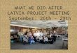 WHAT WE DID AFTER LATVİA PROJECT MEETING September ; 26th – 29th