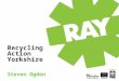 Recycling Action  Yorkshire Steven Ogden