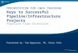 PRESENTATION FOR CWEA TRAINING Keys to Successful Pipeline/Infrastructure Projects