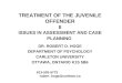 TREATMENT OF THE JUVENILE OFFENDER II ISSUES IN ASSESSMENT AND CASE PLANNING