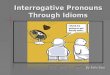 Interrogative Pronouns Through Idioms