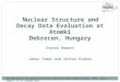Nuclear  Structure and Decay  Data  Evaluation  at  Atomki Debrecen, Hungary Status Report