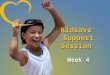 Kidsave Support Session  Week 4