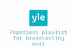 Paperless playlist  for  broadcasting unit