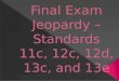 Final Exam Jeopardy – Standards 11c, 12c, 12d, 13c, and 13e