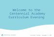 Welcome to the  Centennial Academy Curriculum Evening