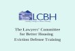The Lawyers’ Committee for Better Housing   Eviction Defense Training