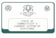 STATE OF CONNECTICUT’S CURRENT SYSTEM OF ELECTIONS