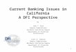 Current Banking Issues in California A DFI Perspective