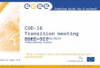 COD-16 Transition meeting EGEE-III indico.cern.ch/conferenceDisplay.py?confId=34516