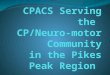 CPACS Serving the  CP/Neuro-motor Community in the Pikes Peak Region