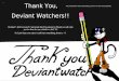 Thank You, Deviant Watchers!!