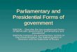 Parliamentary and Presidential Forms of government