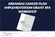 Arkansas Cancer Plan Implementation Grant RFA Workshop