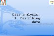 Data analysis: 1. Describing data