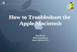 How to Troubleshoot the  Apple Macintosh Rick Burke DHS Coordinator James Monroe H.S