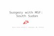 Surgery with MSF:  South Sudan