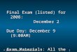 Final Exam (listed) for 2008:                December 2  Due Day: December 9 (9:00AM)