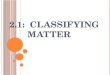 2.1:  Classifying       Matter