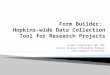Form Builder:  Hopkins-wide Data Collection Tool for Research Projects