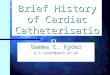 Brief History of Cardiac Catheterisation