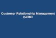 Customer Relationship Management (CRM )