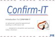 Introduction To CONFIRM-IT An advanced, powerful appointment booking & confirmation tool