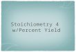 Stoichiometry 4   w/Percent Yield