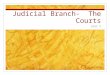 Judicial Branch-  The Courts