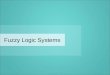 Fuzzy  Logic Systems
