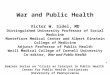 War and Public Health Victor W. Sidel, MD Distinguished University Professor of Social Medicine