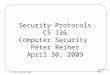 Security Protocols CS 136 Computer Security  Peter Reiher April 30, 2009