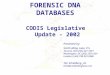 FORENSIC DNA  DATABASES  CODIS Legislative  Update - 2002