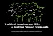 Traditional Knowledge and Skills                           at  Sentrong Paaralan ng mga Agta
