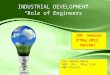 INDUSTRIAL DEVELOPMENT  “Role of Engineers”