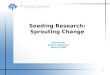 Seeding Research: Sprouting Change