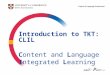 Introduction to TKT: CLIL C ontent and  L anguage I ntegrated  L earning