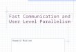 Fast Communication and User Level Parallelism