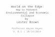 World on the Edge: How to P revent  Environmental and Economic Collapse by Lester Brown