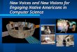 New Voices and New Visions for Engaging Native Americans in Computer Science